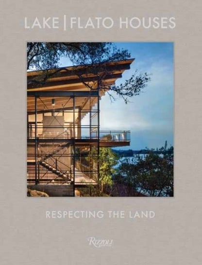 Lake Flato: The Houses: Respecting the Land Opracowanie zbiorowe