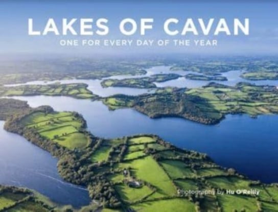 Lakes of Cavan: One for Every Day of the Year Hu O'Reilly