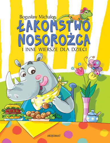 Łakomstwo nosorożca i inne wiersze dla dzieci Michalec Bogusław