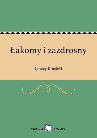 Łakomy i zazdrosny Krasicki Ignacy