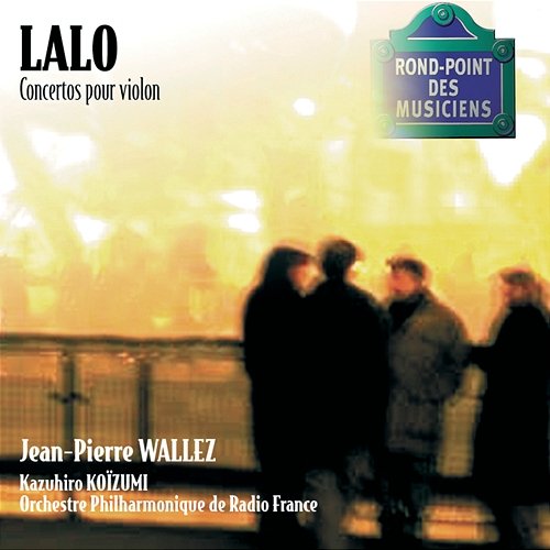 Lalo-Concertos pour violon Jean-Pierre Wallez, Orchestre Philharmonique de Radio France, Kazuhiro Koizumi