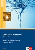 Lambacher Schweizer. 11. und 12. Schuljahr. Abitur- und Klausurtraining. Bayern Klett Ernst /Schulbuch, Klett
