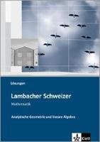 Lambacher-Schweizer. Sekundarstufe II. Analytische Geometrie und lineare Algebra Lösungen Klett Ernst /Schulbuch, Klett