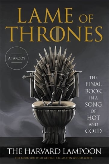 Lame of Thrones: The Final Book in a Song of Hot and Cold Opracowanie zbiorowe