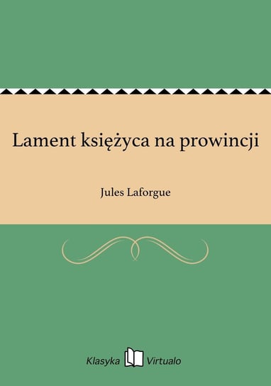 Lament księżyca na prowincji Laforgue Jules