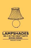 Lampshades - No. 5 in the Craft Note Books Series Rourke Margaret