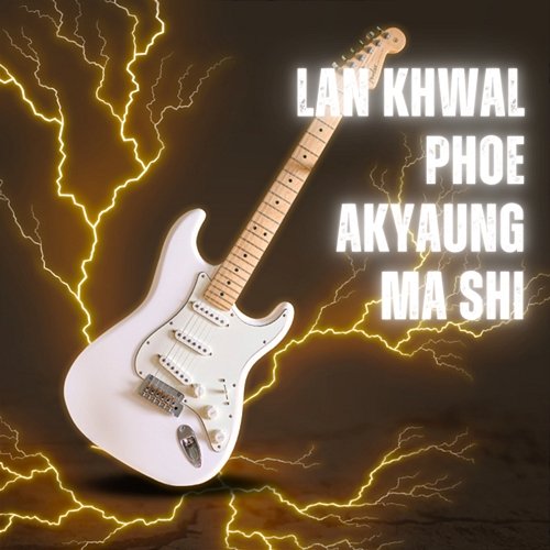 Lan Khwal Phoe Akyaung Ma Shi ALPHA NINE Music Productions feat. Phoe Lone
