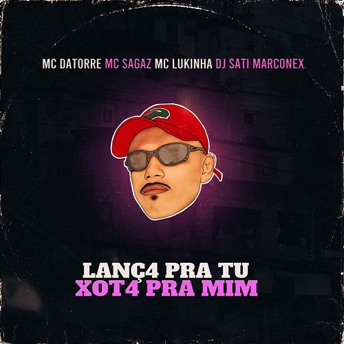 Lanç4 pra Tu Xot4 pra Mim Mc Datorre, Mc Sagaz, & Dj Sati Marconex feat. MC Lukinha