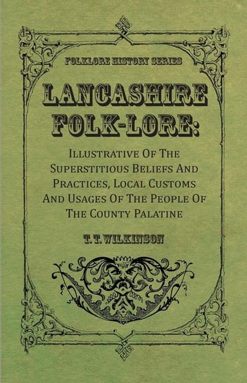 Lancashire Folk-Lore T.T. Wilkinson
