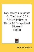 Lancashire's Lessons: Or the Need of a Settled Policy in Times of Exceptional Distress (1864) Torrens W. T. M.