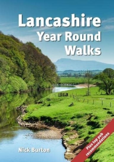 Lancashire Year Round Walks: 20 circular routes with recommendations for autumn, winter, spring and summer. Nick Burton