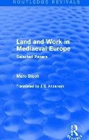 Land and Work in Mediaeval Europe (Routledge Revivals) Selected Papers Bloch Marc