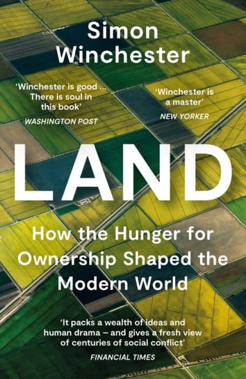 Land: How the Hunger for Ownership Shaped the Modern World Winchester Simon