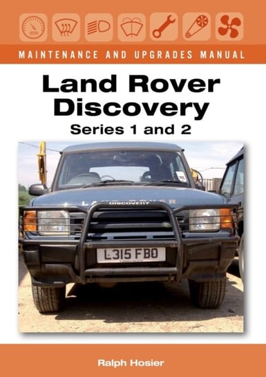 Land Rover Discovery Maintenance and Upgrades Manual, Series 1 and 2 Hosier Ralph