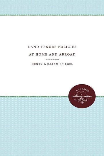Land Tenure Policies at Home and Abroad Spiegel Henry William