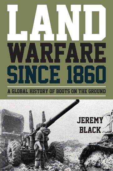 Land Warfare since 1860 Black Jeremy