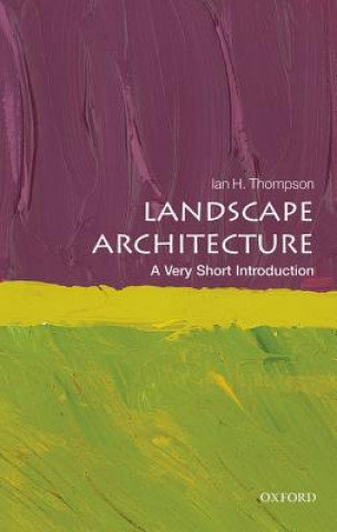 Landscape Architecture. A Very Short Introduction Thompson Ian