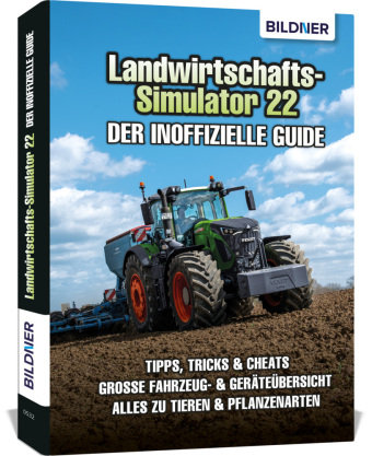 Landwirtschaftssimulator 22 - Der inoffizielle Guide BILDNER Verlag