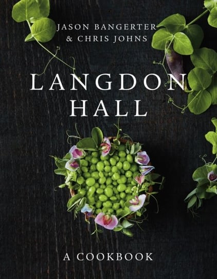 Langdon Hall: A Cookbook Jason Bangerter, Chris Johns