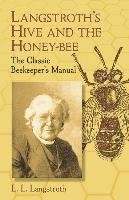 Langstroth's Hive and the Honey-Bee: The Classic Beekeeper's Manual Langstroth L. L.