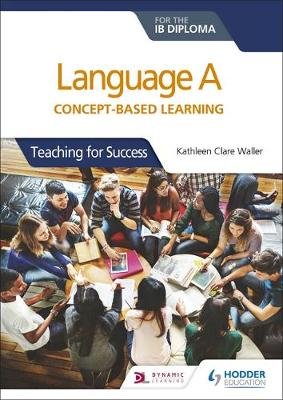 Language A for the IB Diploma. Concept-based learning Waller Kathleen Clare