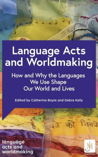 Language Acts and Worldmaking: How and Why the Languages We Use Shape Our World and Our Lives Opracowanie zbiorowe