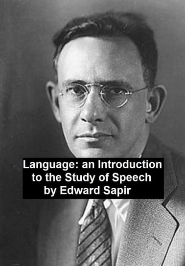 Language: an Introduction to the Study of Speech Edward Sapir