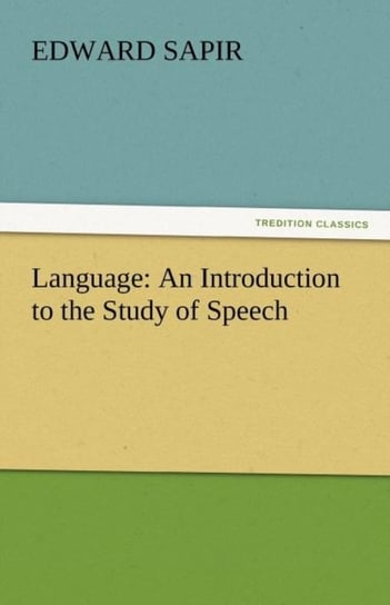 Language: An Introduction to the Study of Speech Edward Sapir