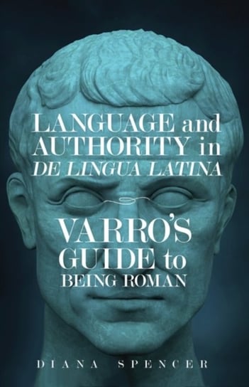 Language and Authority in De Lingua Latina: Varro's Guide to Being Roman University of Wisconsin Press