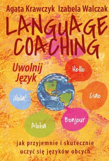 Language coaching. Uwolnij język. Jak przyjemnie i skutecznie uczyć się języków obcych Krawczyk Agata, Walczak Izabela
