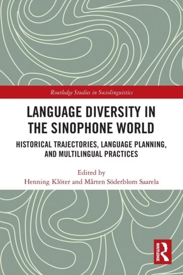 Language Diversity in the Sinophone World. Historical Trajectories, Language Planning, and Multiling Opracowanie zbiorowe