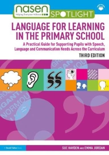 Language for Learning in the Primary School: A Practical Guide for Supporting Pupils with Speech, Language and Communication Needs Across the Curriculum Opracowanie zbiorowe