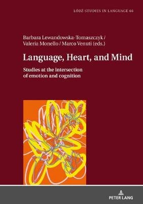 Language, Heart, and Mind: Studies at the intersection of emotion and cognition Lewandowska-Tomaszczyk Barbara