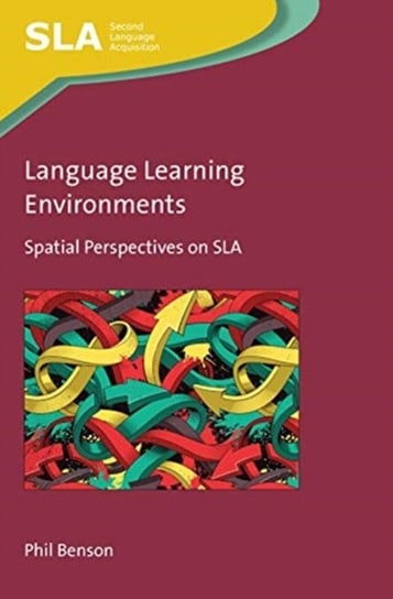 Language Learning Environments: Spatial Perspectives on SLA Phil Benson