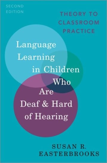 Language Learning in Children Who Are Deaf and Hard of Hearing. Theory to Classroom Practice Opracowanie zbiorowe