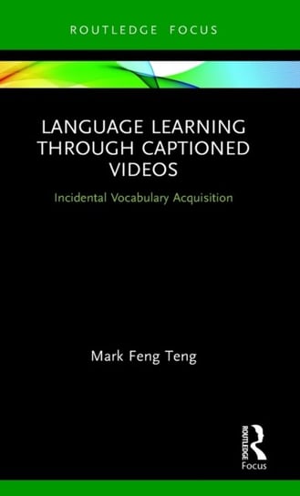 Language Learning Through Captioned Videos. Incidental Vocabulary Acquisition Mark Feng Teng