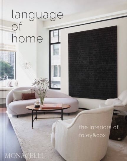 Language of Home: The Interiors of Foley & Cox Cox Michael