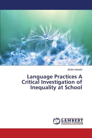 Language Practices A Critical Investigation of Inequality at School Harnett Bridin