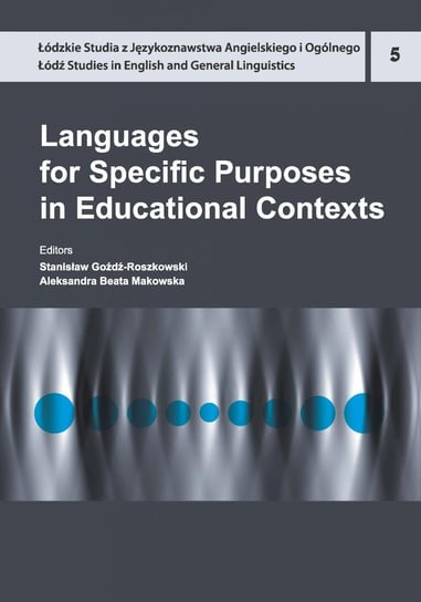 Languages for Specific Purposes in Educational Contexts Goźdź-Roszkowski Stanisław, Makowska Aleksandra Beata