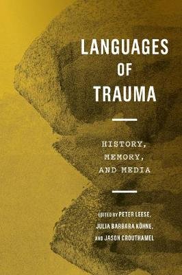 Languages of Trauma: History, Memory, and Media Peter Leese