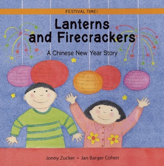Lanterns and Firecrackers: A Chinese New Year Story Jonny Zucker