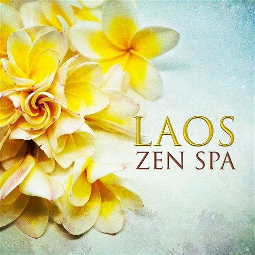 Laos Zen Spa: Over Three Hours Music for Massage, Wellness & Beauty Treatments, Yoga & Meditation, 54 Tracks Instrumental New Age for Relaxation Wellness Spa Music Oasis