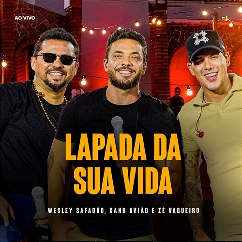 Lapada da Sua Vida Wesley Safadão, Xand Avião, Zé Vaqueiro