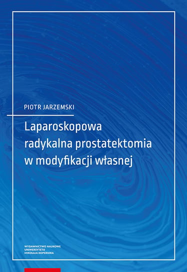 Laparoskopowa radykalna prostatektomia w modyfikacji własnej Jarzemski Piotr