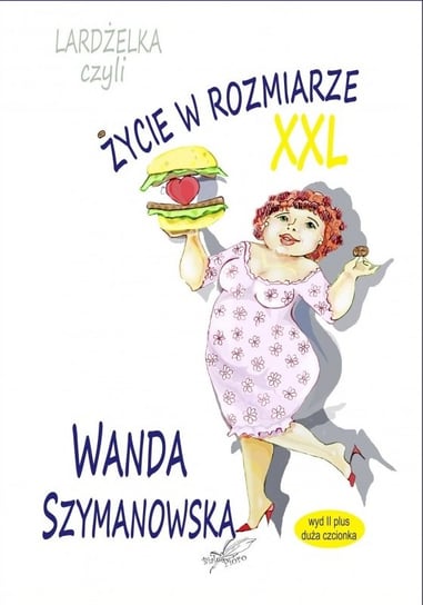 Lardżelka czyli Życie w rozmiarze XXL Szymanowska Wanda