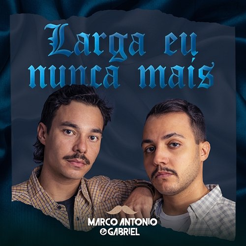 Larga Eu Nunca Mais Marco Antonio & Gabriel