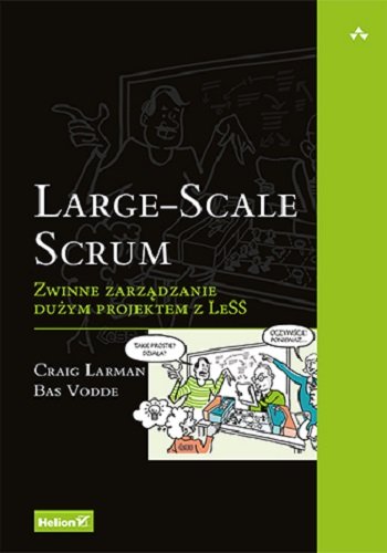 Large-Scale Scrum. Zwinne zarządzanie dużym projektem z LeSS Larman Craig, Vodde Bas
