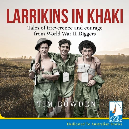 Larrikins in Khaki Tim Bowden