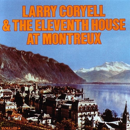 Larry Coryell & The Eleventh House At Montreaux Larry Coryell