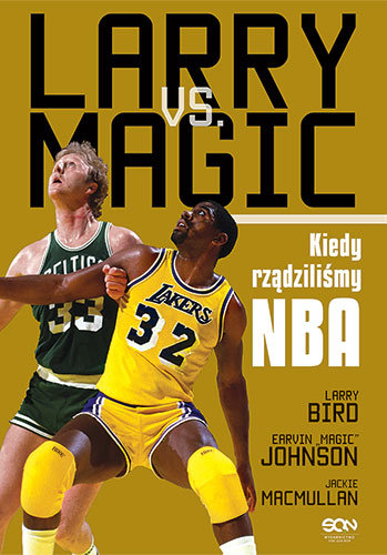 Larry vs. Magic. Kiedy rządziliśmy NBA Bird Larry, Magic Johnson Earvin, MacMullan Jackie